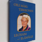 Oili Mäki-Tirkkonen : Lechaim - elämälle : muistelen - pikkukuva 1
