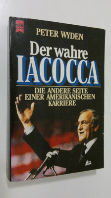 Peter Wyden : Der Wahre iacocca : die andere seite einer ...