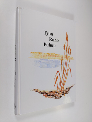 Kaija ym. (toim.) Viljakainen : Työn runo puhuu : Työn ru...