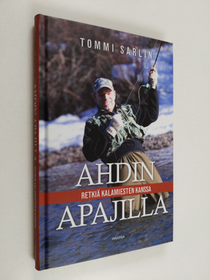 Tommi Sarlin : Ahdin apajilla : retkiä kalamiesten kanssa