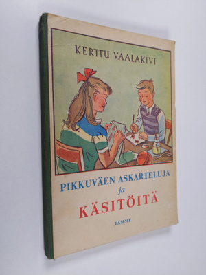 Kerttu Vaalakivi : Pikkuväen askarteluja ja käsitöitä