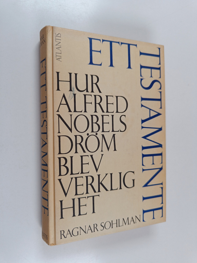 Ragnar Sohlman : Ett testamente : hur Alfred Nobels dröm ...