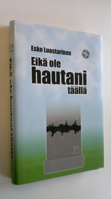 Esko Luostarinen : Eikä ole hautani täällä (signeerattu)