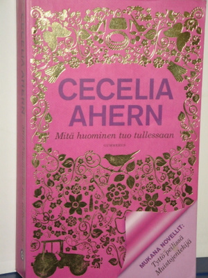 Cecelia Ahern : Mitä huominen tuo tullessaan