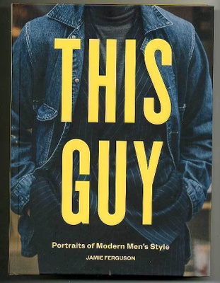 Jamie Ferguson: This Guy: Portraits of Modern Men's Style