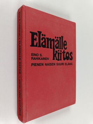 Eino S. Rahikainen : Elämälle kiitos : pienen naisen suur...
