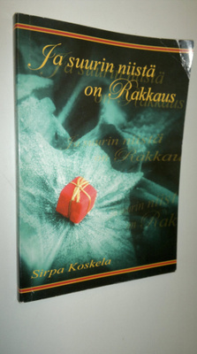 Sirpa Koskela : Ja suurin niistä on rakkaus
