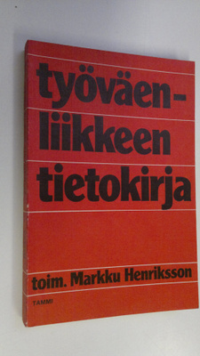 Markku (toim.) Henriksson : Työväenliikkeen tietokirja
