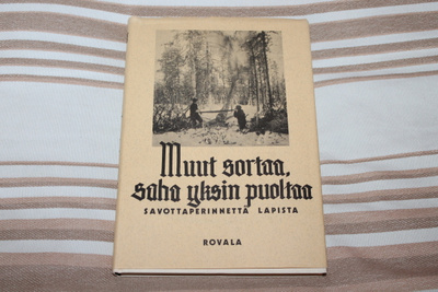 Muut sortaa, saha yksin puoltaa Savottaperinnettä Lapista