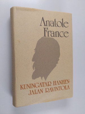 Anatole France : Kuningatar hanhenjalan ravintola ; Jumal...