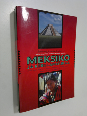 Jyrki K. Talvitie : Meksiko ja Keski-Amerikka : Belize, C...