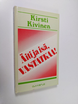 Kirsti Kivinen : Äiti ja isä, vastatkaa!