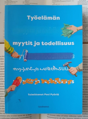 Pasi Pyöriä - Työelämän myytit ja todellisuus (nid.)