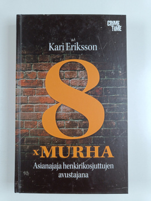 Kari Eriksson : 8 x murha - Asianajaja henkirikosjuttujen...