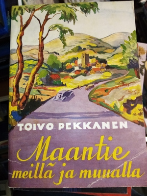 TOIVO PEKKANEN : MAANTIE MEILLÄ JA MUUALLA