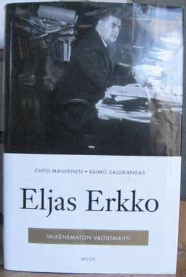 Ohto Manninen & Raimo Salokangas: Eljas Erkko, Wsoy 2009.