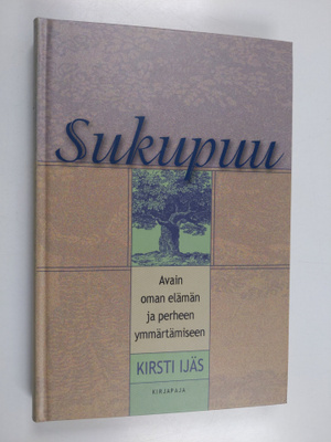 Kirsti Ijäs : Sukupuu : avain oman elämän ja perheen ymmä...