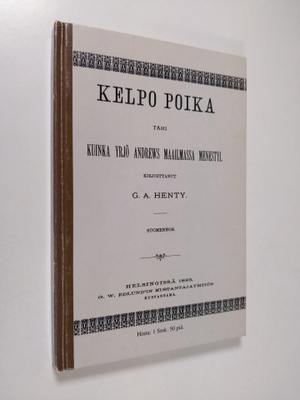 G. A. Henty : Kelpo poika tahi Kuinka Yrjö Andrews maailm...