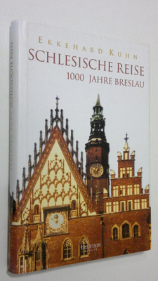 Ekkehard Kuhn : Schlesische reise : 1000 jahre Breslau (s...