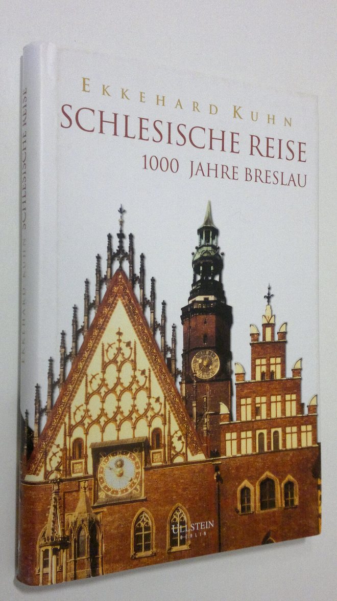Ekkehard Kuhn : Schlesische reise : 1000 jahre Breslau (s...