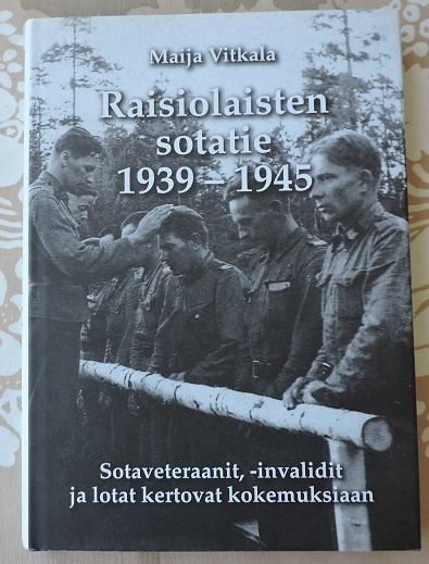 Maija Vitkala: Raisiolaisten sotatie 1939-1945