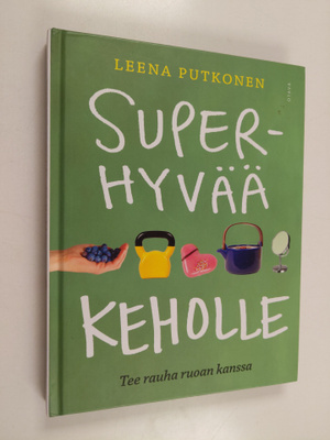 Leena Putkonen : Superhyvää keholle : tee rauha ruoan kanssa