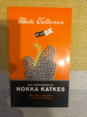 Mato Valtonen: Noh, sano naakka ku nokka katkes.