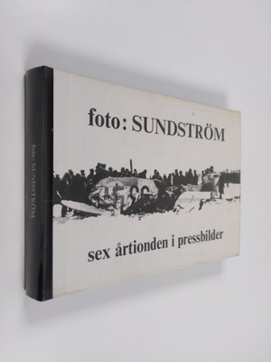 foto : Sundström  - sex årtionden i pressbilder