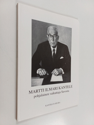 Martti Ilmari Kantele - pohjalainen vaikuttaja Savosta