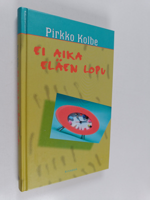 Pirkko Kolbe : Ei aika eläen lopu