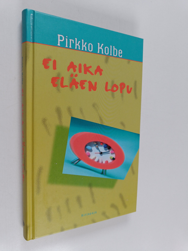 Pirkko Kolbe : Ei aika eläen lopu