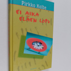 Pirkko Kolbe : Ei aika eläen lopu - pikkukuva 1