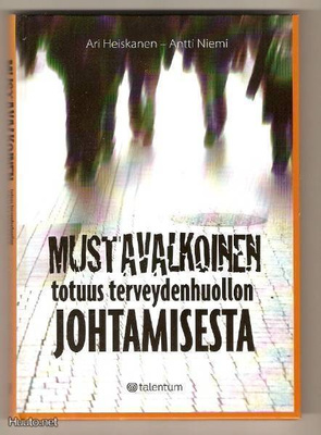 Ari Heiskanen: Mustavalkoinen totuus terveydenhuollon johtam