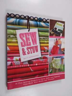 Sew & Stow - 31 Fun Sewing Projects to Carry, Hold, and O...