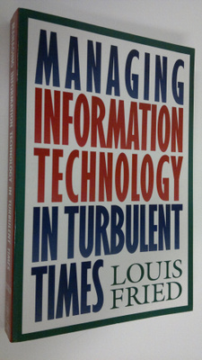 Louis Fried : Managing information technology in turbulen...