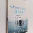 Pema Chödrön : When things fall apart : heart advice for ... - pikkukuva 1