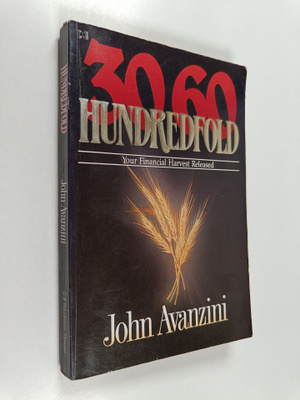 John F. Avanzini : 30, 60, Hundredfold - Your Financial H...