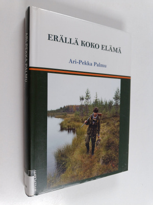 Ari-Pekka Palmu : Erällä koko elämä