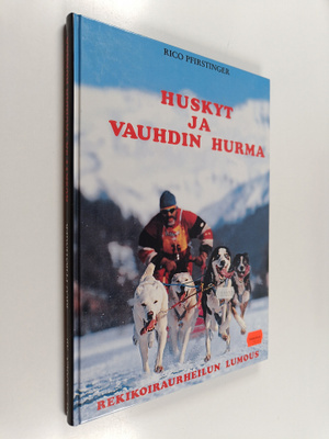 Rico Pfirstinger : Huskyt ja vauhdin hurma : rekikoiraurh...