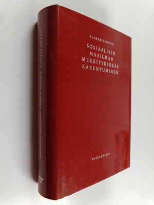 Alfred Schutz : Sosiaalisen maailman merkityksekäs rakent...