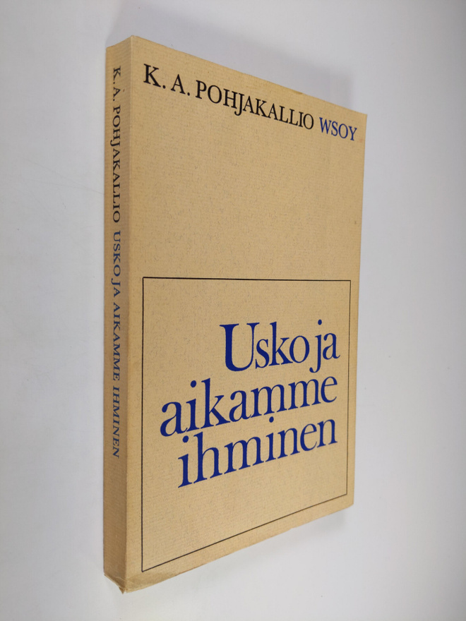 K. A. Pohjakallio : Usko ja aikamme ihminen