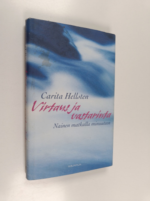 Carita Hellsten : Virtaus ja vastarinta : nainen matkalla...