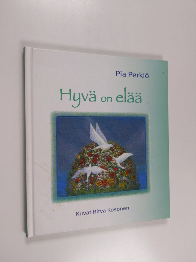 Pia Perkiö : Hyvä on elää