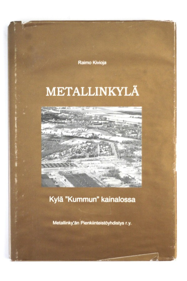 Raimo Kivioja - METALLINKYLÄ - KYLÄ "KUMMUN" KAINALOSSA