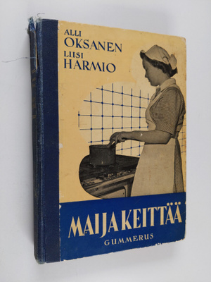 Alli Oksanen ym. : Maija keittää : perusteellisin työ- ja...