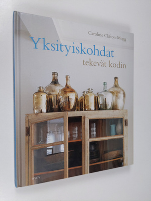 Caroline Clifton-Mogg : Yksityiskohdat tekevät kodin : yl...