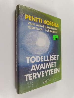 Pentti Kossila : Todelliset avaimet terveyteen : vain sai...