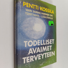 Pentti Kossila : Todelliset avaimet terveyteen : vain sai... - pikkukuva 1