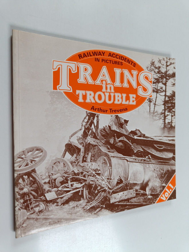 Arthur Trevena : Trains in Trouble, Volume 1 : Railway Ac...