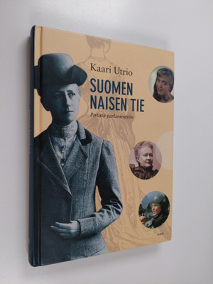 Kaari Utrio : Suomen naisen tie : pirtistä parlamenttiin